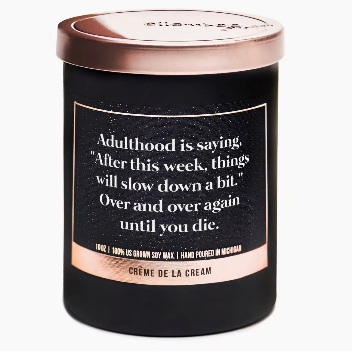Adulthood is saying, "After this week, things will slow down a bit."- Creme De La Cream Candle